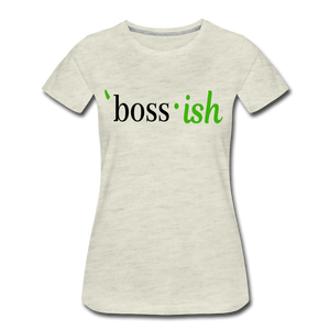 Boss-ish Ladies T-shirt with Green "ish" - heather oatmeal